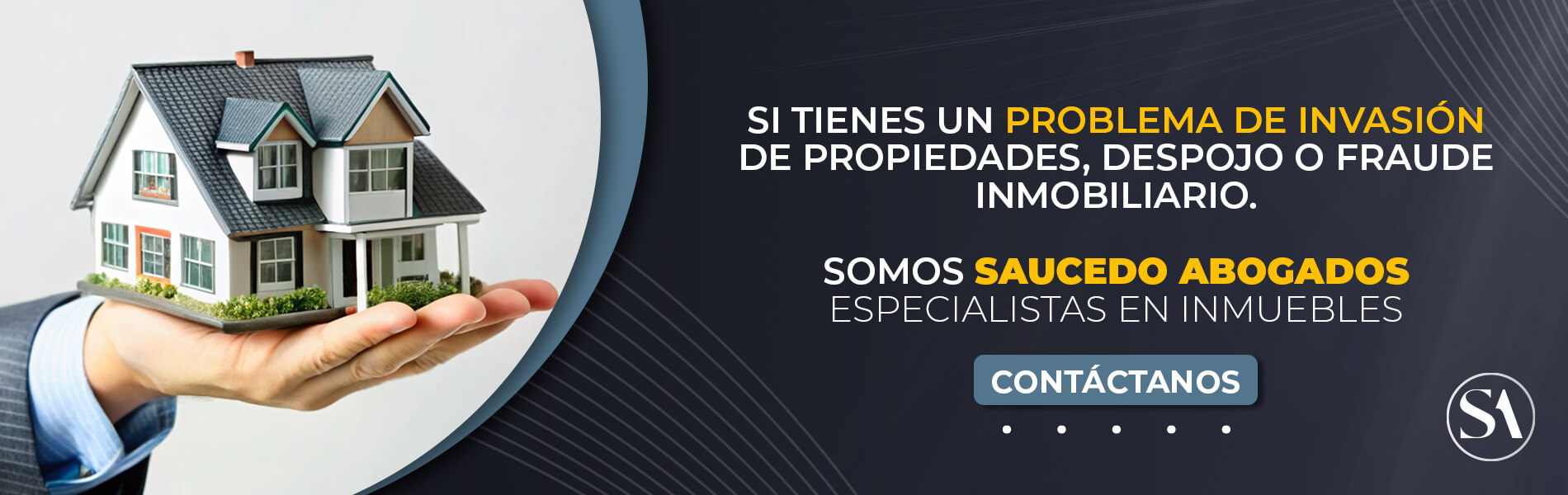 Si tienes un problema de invasión de propiedades, despojo o fraude inmobiliario, contáctanos, Somos Saucedo Abogados Especialistas en Inmuebles